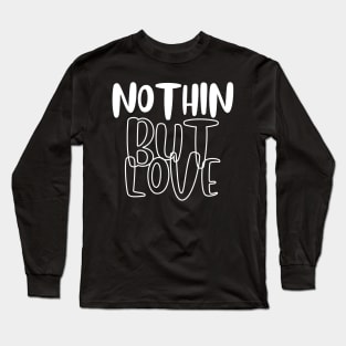 Nothin But Love Long Sleeve T-Shirt